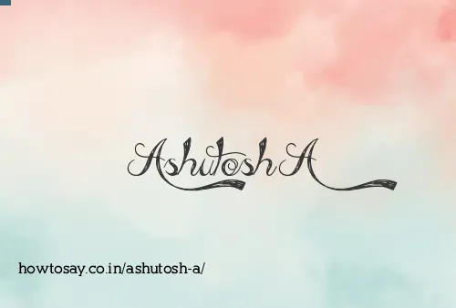 Ashutosh A