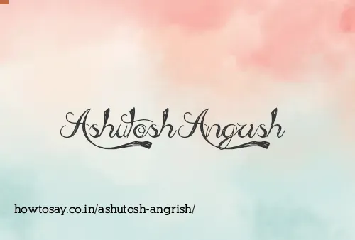 Ashutosh Angrish