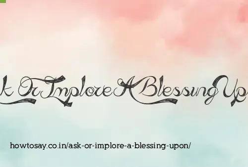 Ask Or Implore A Blessing Upon