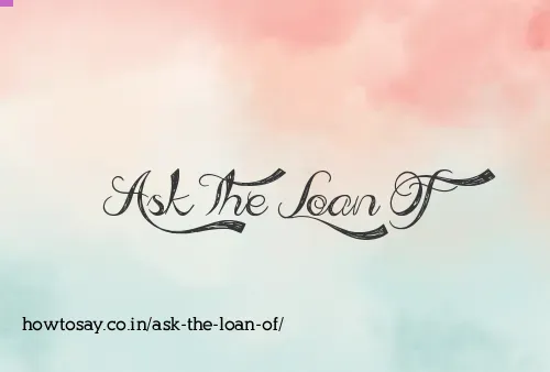 Ask The Loan Of