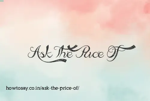 Ask The Price Of