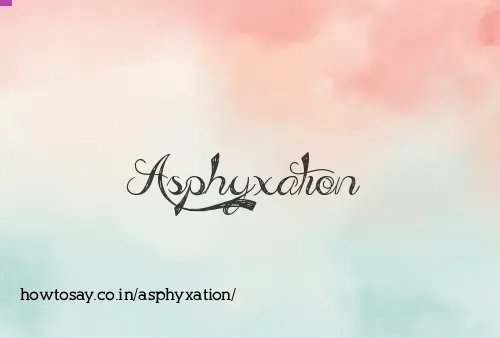 Asphyxation