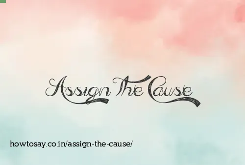 Assign The Cause