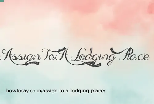 Assign To A Lodging Place
