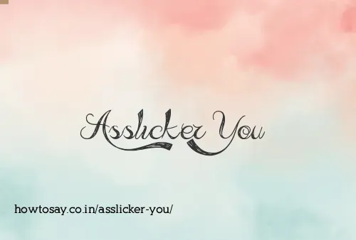 Asslicker You