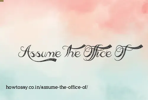 Assume The Office Of