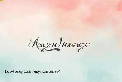 Asynchronize