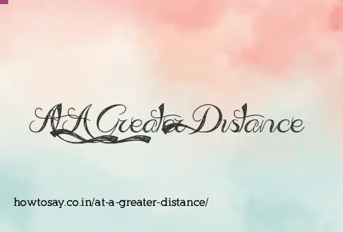 At A Greater Distance