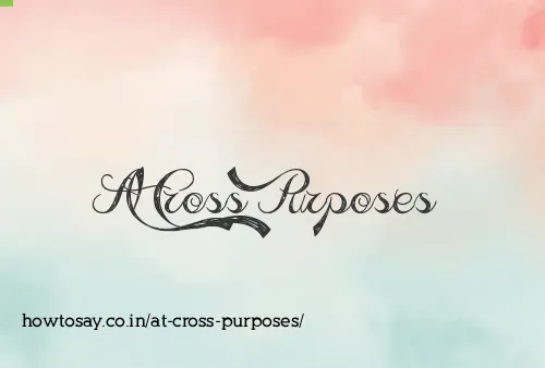 At Cross Purposes