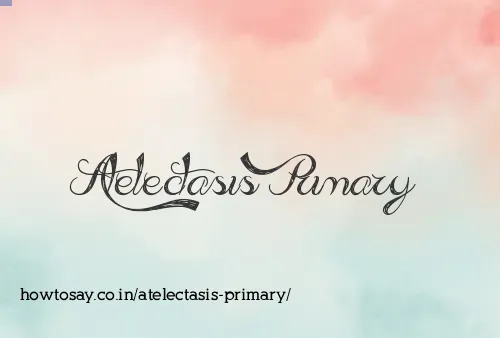 Atelectasis Primary