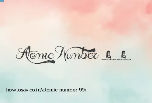 Atomic Number 99