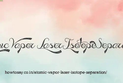 Atomic Vapor Laser Isotope Separation