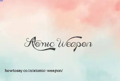 Atomic Weapon