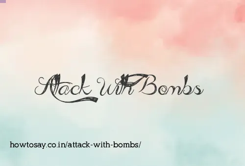 Attack With Bombs