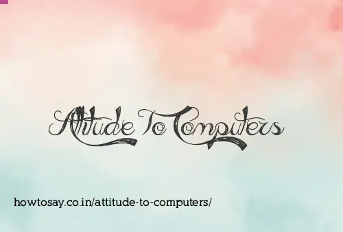 Attitude To Computers