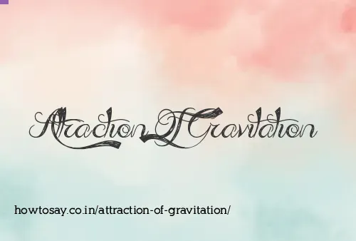 Attraction Of Gravitation