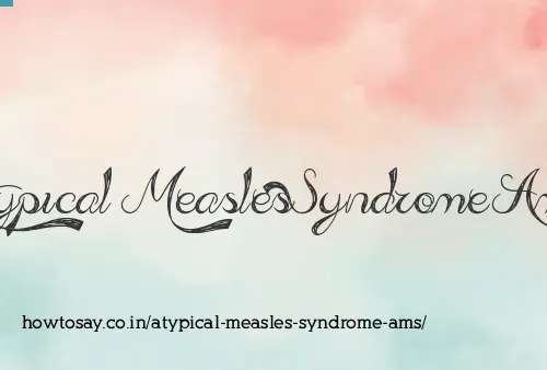 Atypical Measles Syndrome Ams