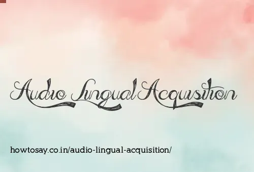 Audio Lingual Acquisition