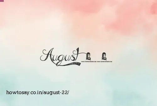 August 22