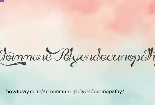 Autoimmune Polyendocrinopathy