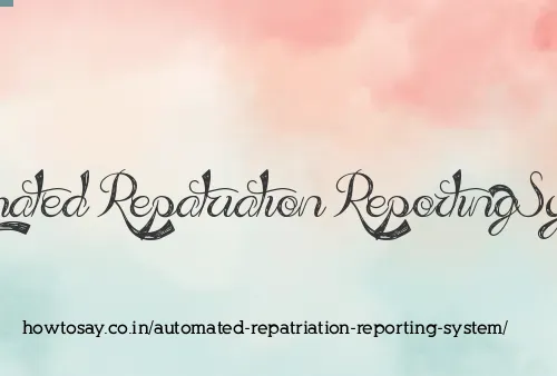 Automated Repatriation Reporting System