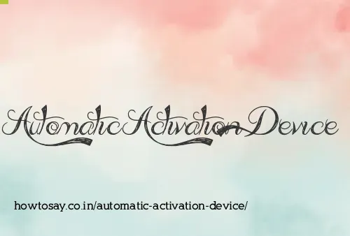Automatic Activation Device