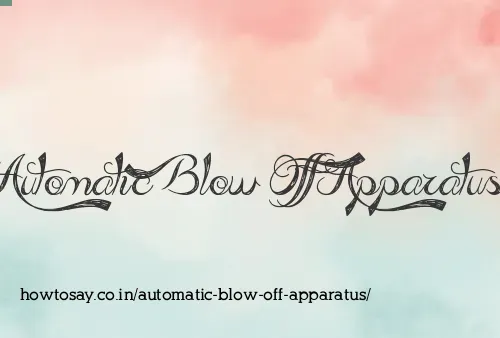 Automatic Blow Off Apparatus