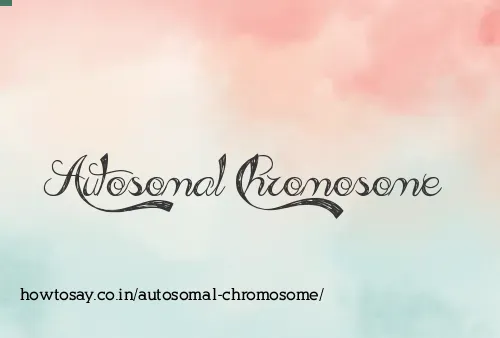 Autosomal Chromosome