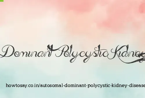 Autosomal Dominant Polycystic Kidney Disease