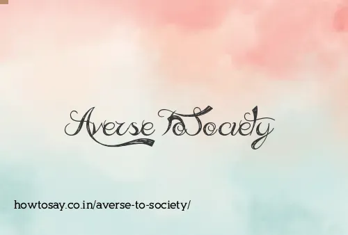 Averse To Society