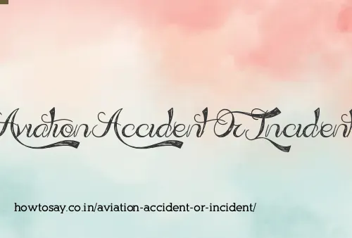 Aviation Accident Or Incident