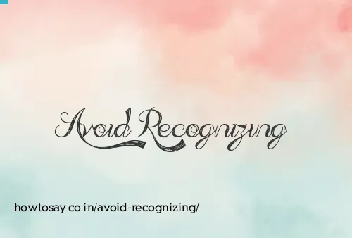 Avoid Recognizing
