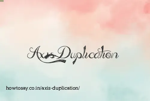 Axis Duplication