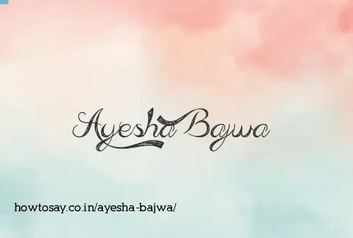Ayesha Bajwa