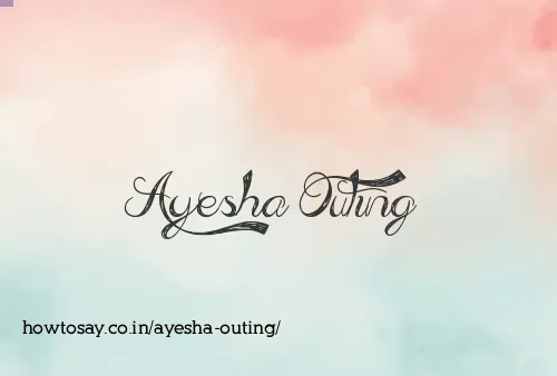 Ayesha Outing