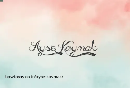 Ayse Kaymak