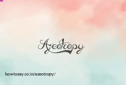 Azeotropy