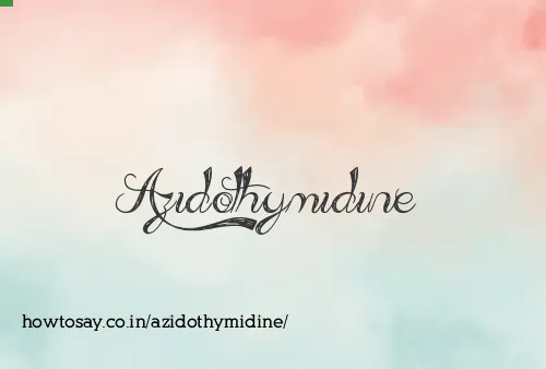 Azidothymidine