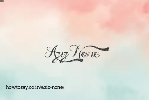 Aziz None