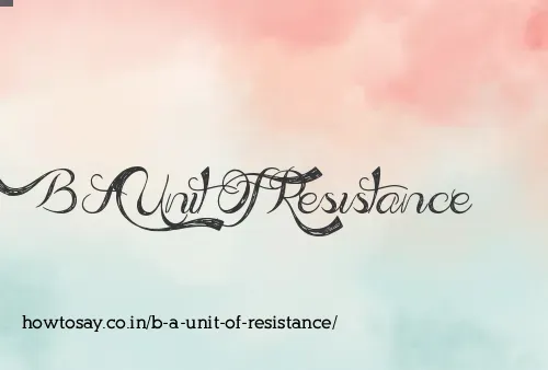 B A Unit Of Resistance