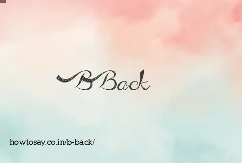 B Back