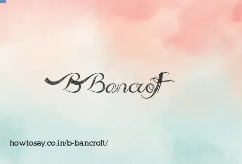 B Bancroft
