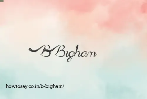 B Bigham
