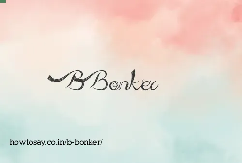 B Bonker