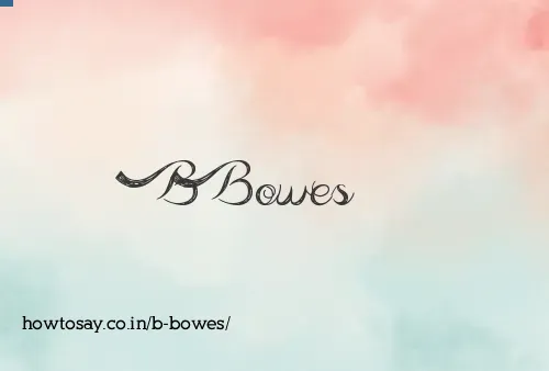 B Bowes