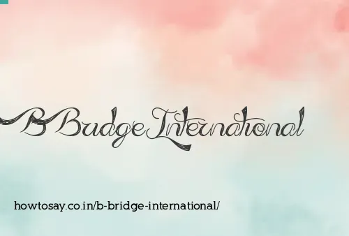 B Bridge International