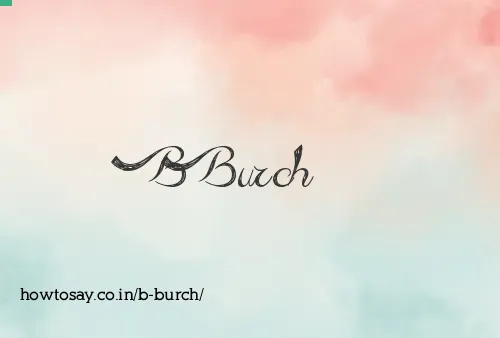 B Burch