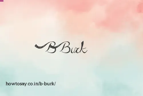 B Burk