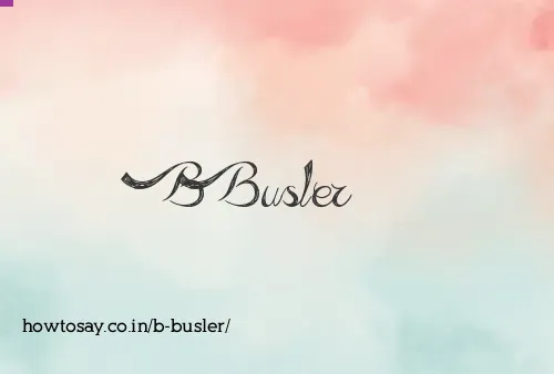 B Busler