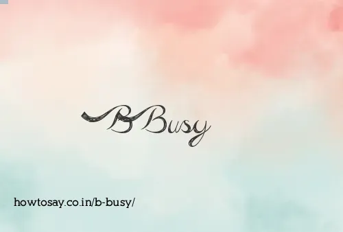 B Busy
